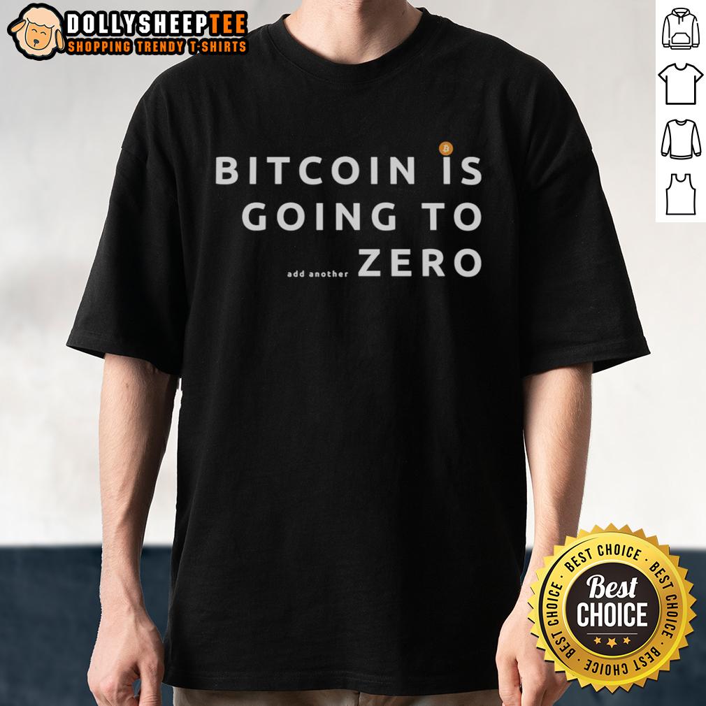 Official Bitcoin Is Going To As Another Zero T-Shirt