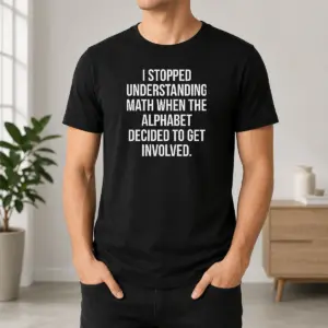 Hot I Stopped Understanding Math Geek Shirt