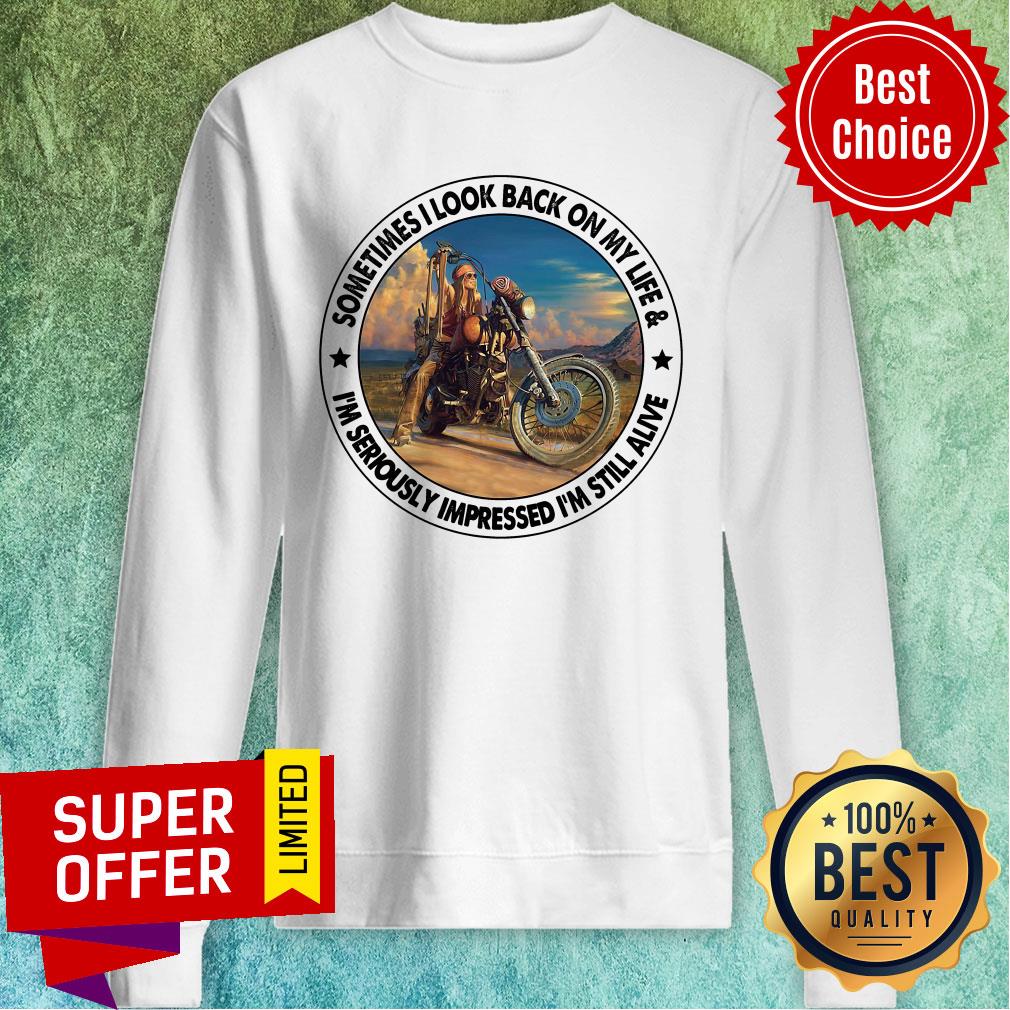Sometimes I Look Back On My Life I'm Seriously Impressed Still Alive Shirt - Image 5