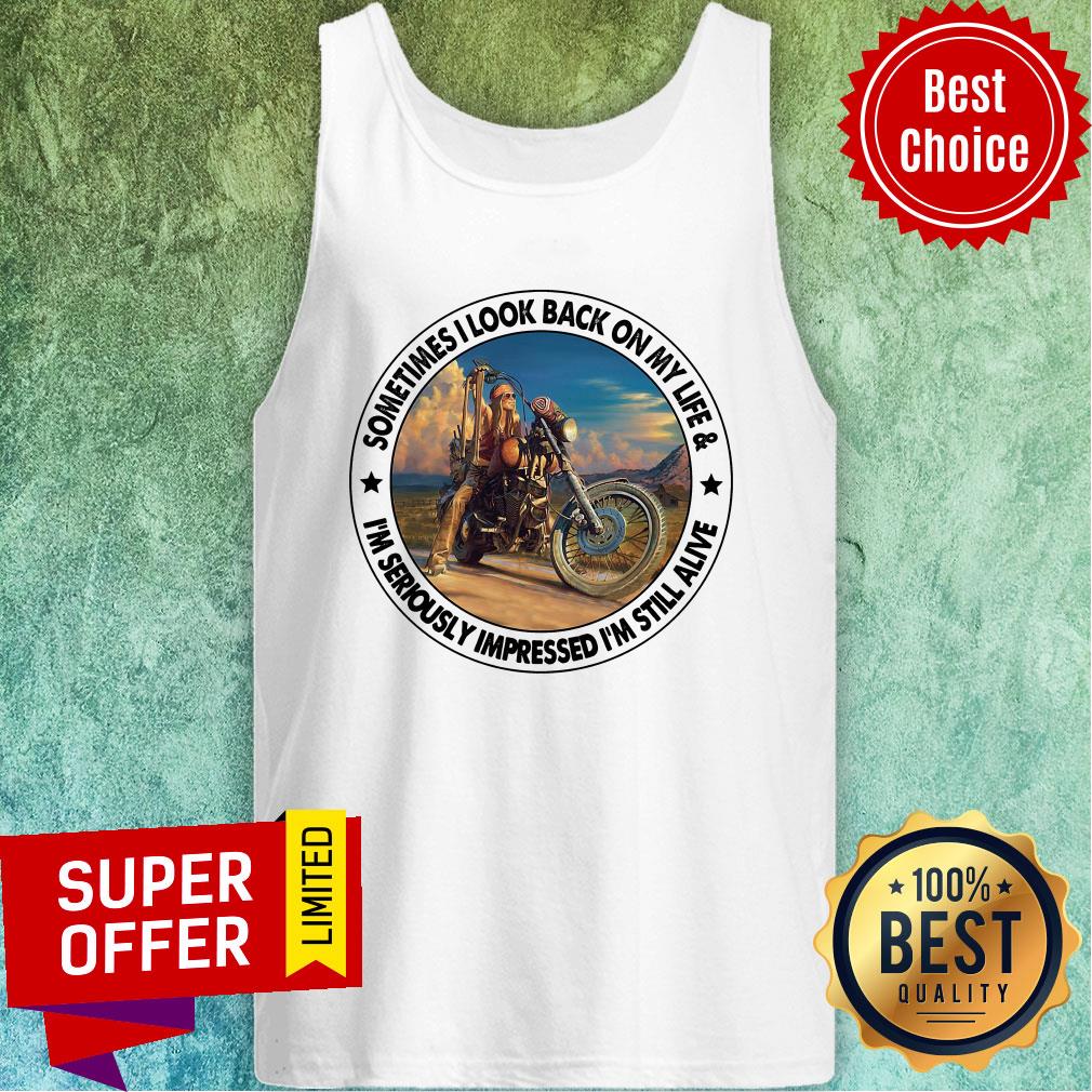 Sometimes I Look Back On My Life I'm Seriously Impressed Still Alive Shirt - Image 4