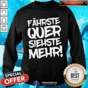 Alternative view of Top Fahrste Quer Siehste Mehr Shirt