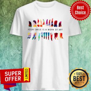 Your Smile Is A Work Of Art Dentist Shirt