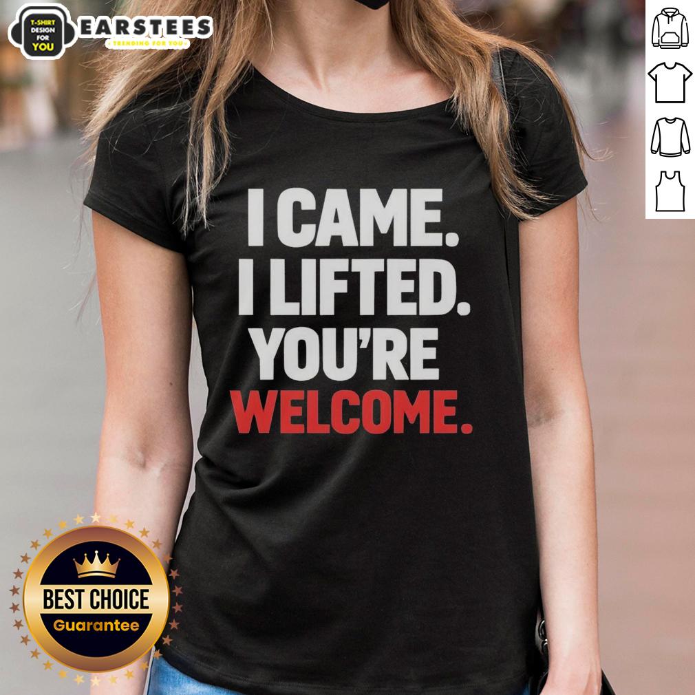 Funny I Came I Lifted You're Welcome T-Shirt - Image 3