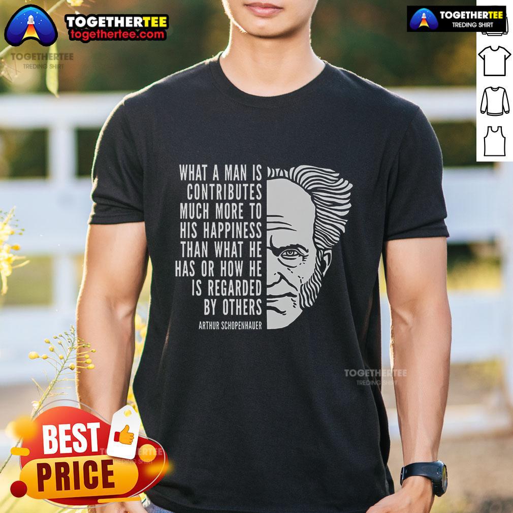 Top Arthur Schopenhauer Inspirational Quote What A Man Is T-Shirt