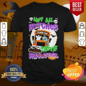 Attractive School Bus Not All Witches Drive Broomstick Halloween Shirt