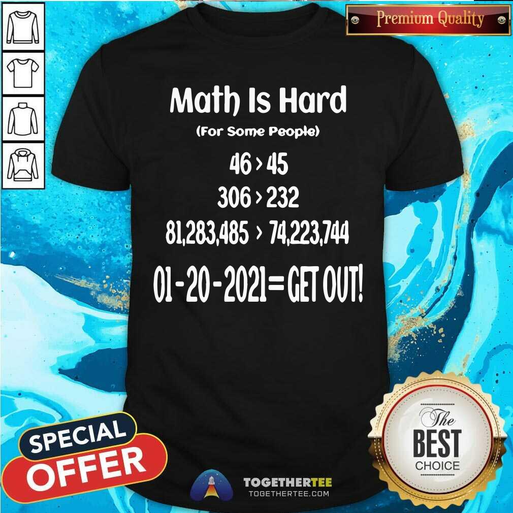 Good Math Is Hard For Some People 01 20 2021 Get Out T Shirt