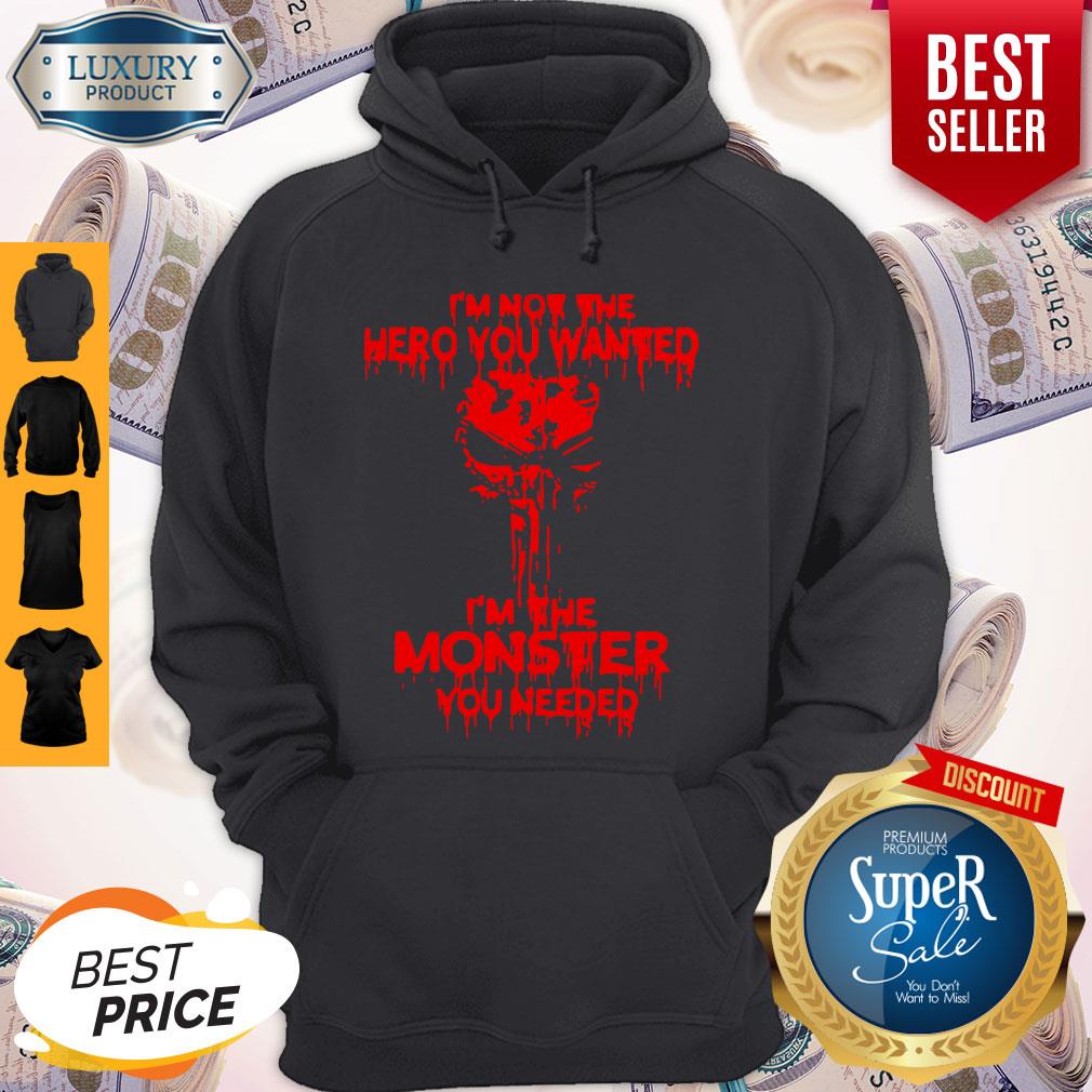 Funny I’m Not The Hero You Wanted I’m The Monster You Needed Shirt - Image 5