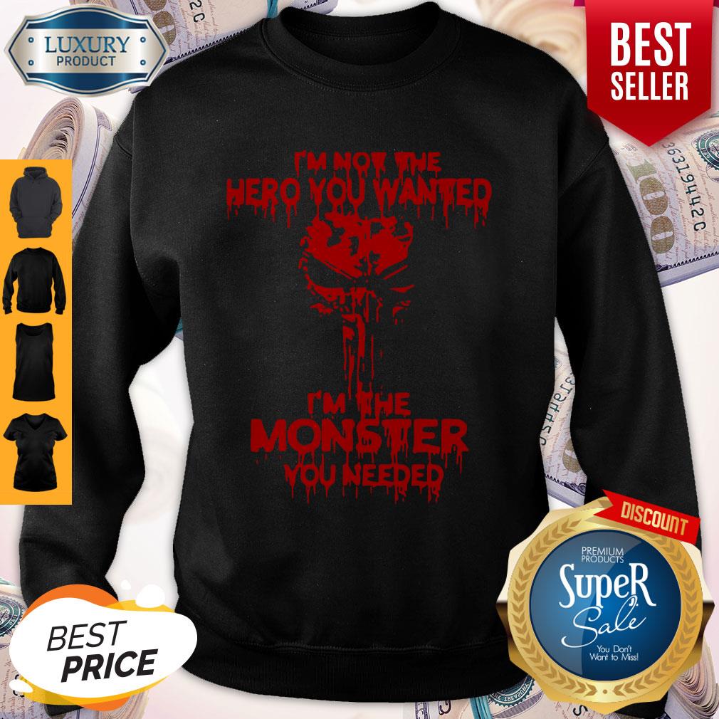 Funny I’m Not The Hero You Wanted I’m The Monster You Needed Shirt - Image 4