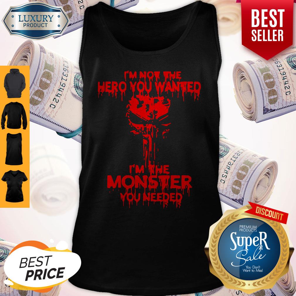Funny I’m Not The Hero You Wanted I’m The Monster You Needed Shirt - Image 3
