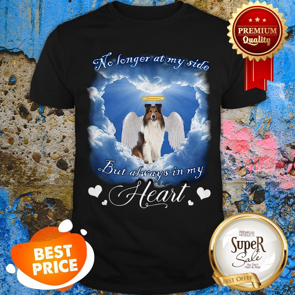 Shetland Sheepdog No Longer At My Side But Always In My Heart Shirt