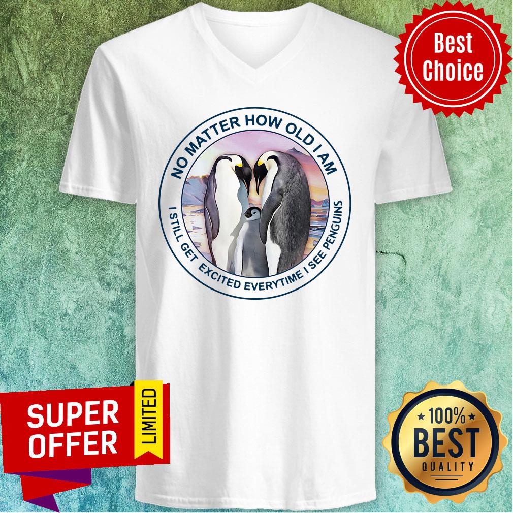 Funny No Matter How Old Am I Still Get Exicited Everytime I See Penguins Shirt - Image 3