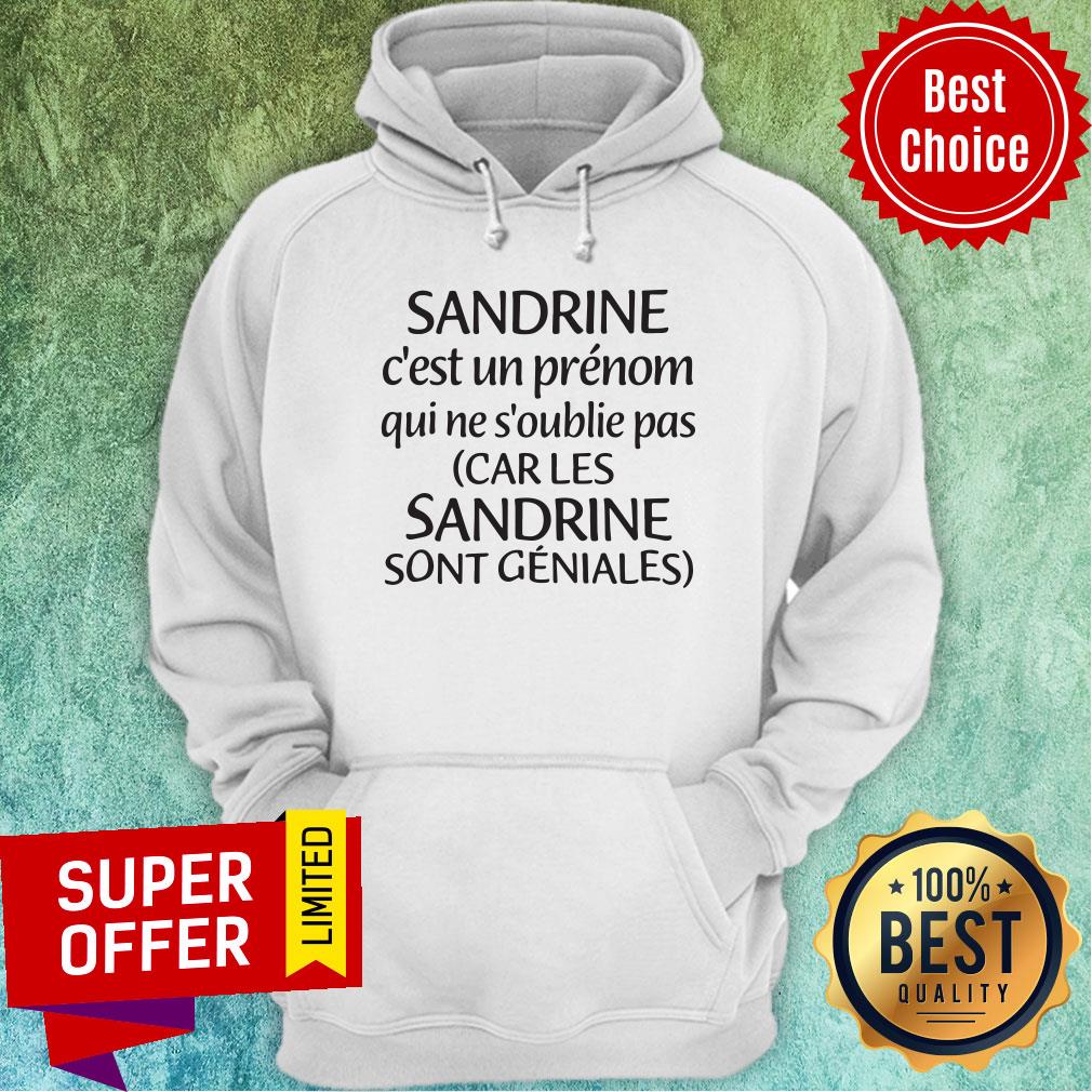 Sandrine C'Est Un Prénom Qui Ne S'Oublie Pas Car Les Sandrine Sont Geniales Shirt - Image 5