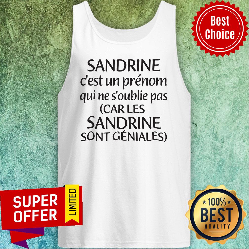 Sandrine C'Est Un Prénom Qui Ne S'Oublie Pas Car Les Sandrine Sont Geniales Shirt - Image 3