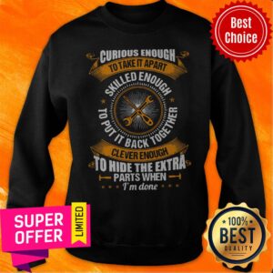 Alternative view of Funny Curious Enough To Take It Apart Skilled Enough Shirt