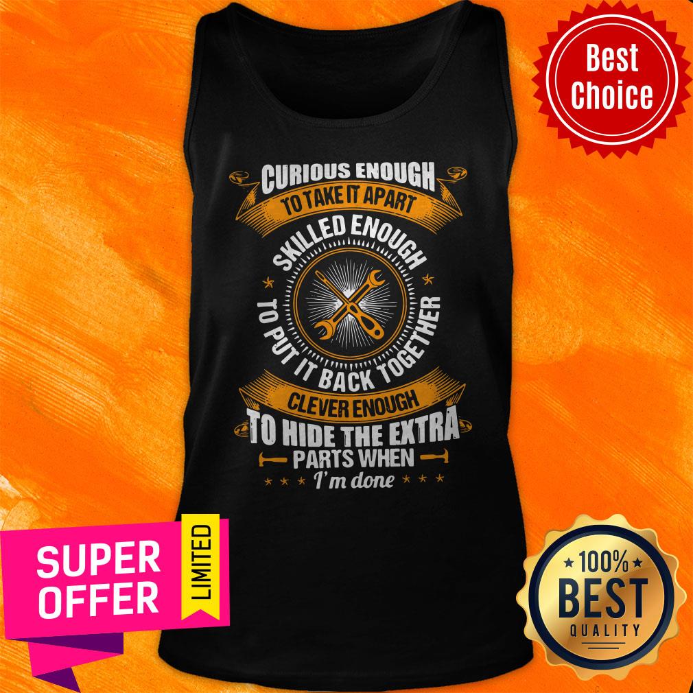 Funny Curious Enough To Take It Apart Skilled Enough Shirt - Image 5