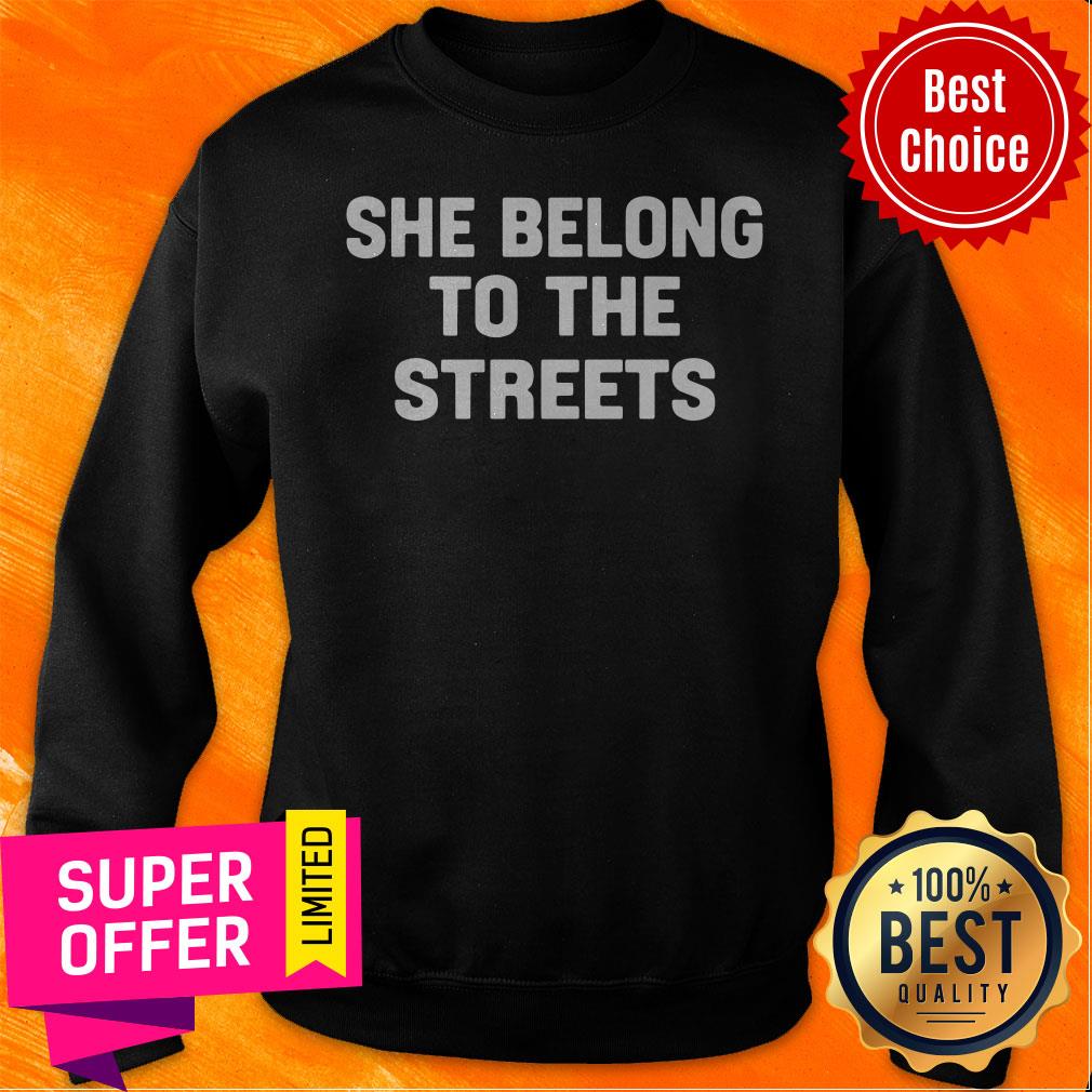Funny She Belong To The Streets Shirt - Image 2