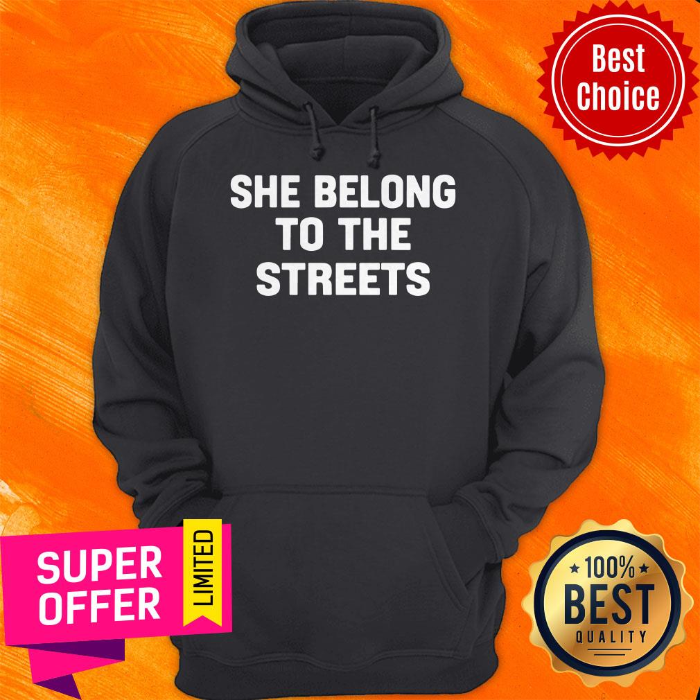 Funny She Belong To The Streets Shirt - Image 3