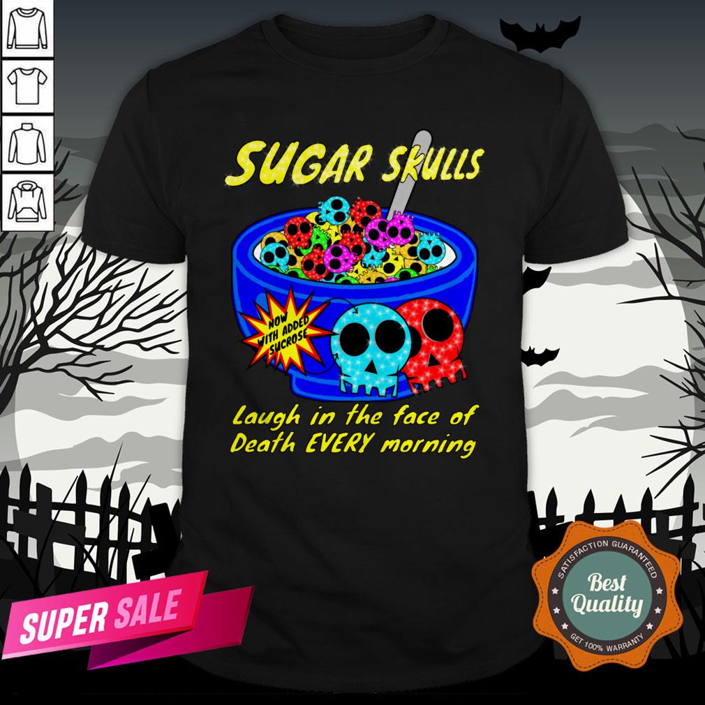Sugar Skulls Cereal Laugh In The Face Of Death Every Morning Muertos Shirt