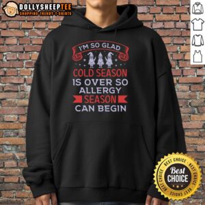 Alternative view of Happy I'm So Glad Cold Season Is Over So Allergy Season Can Begin T-Shirt