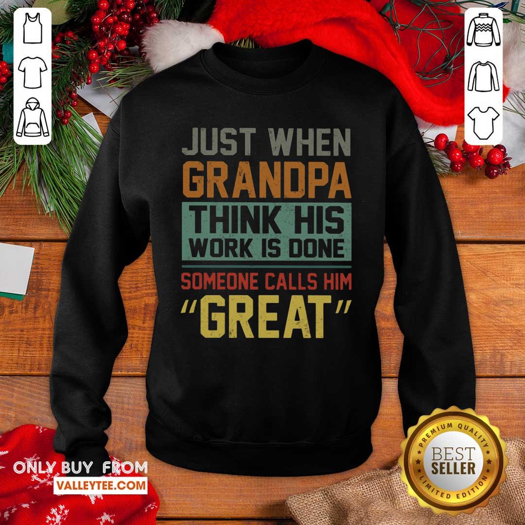 Just When Grandparents Think His Work Is Done Someone Calls Him Great Shirt - Image 5