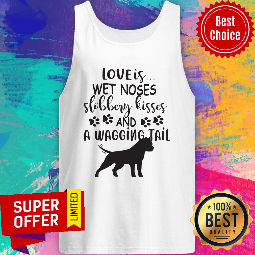 Nice Love's Wet Noses Slobbery Kisses And Wagging Tail Shirt - Image 2