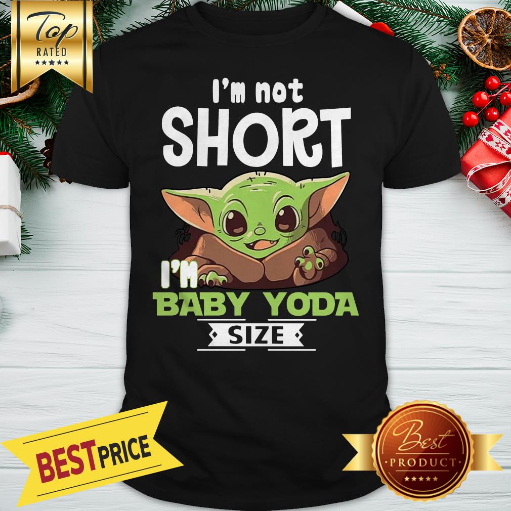 Official I’m Short I’m Baby Yoda Size Shirt