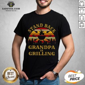 Funny Stand Back Grandpa Is Grilling Vintage Retro Shirt