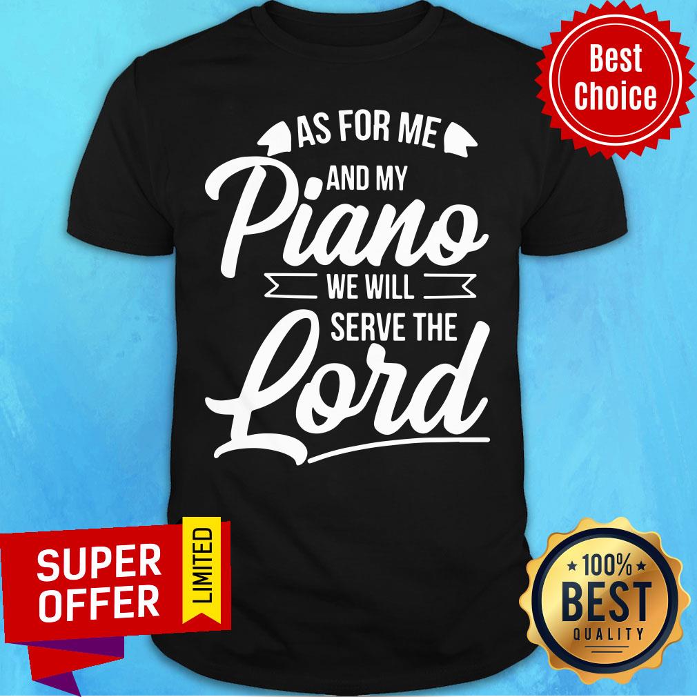 As For Me ANd My Piano We Will Serve The Lord Shirt