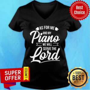 Alternative view of As For Me ANd My Piano We Will Serve The Lord Shirt