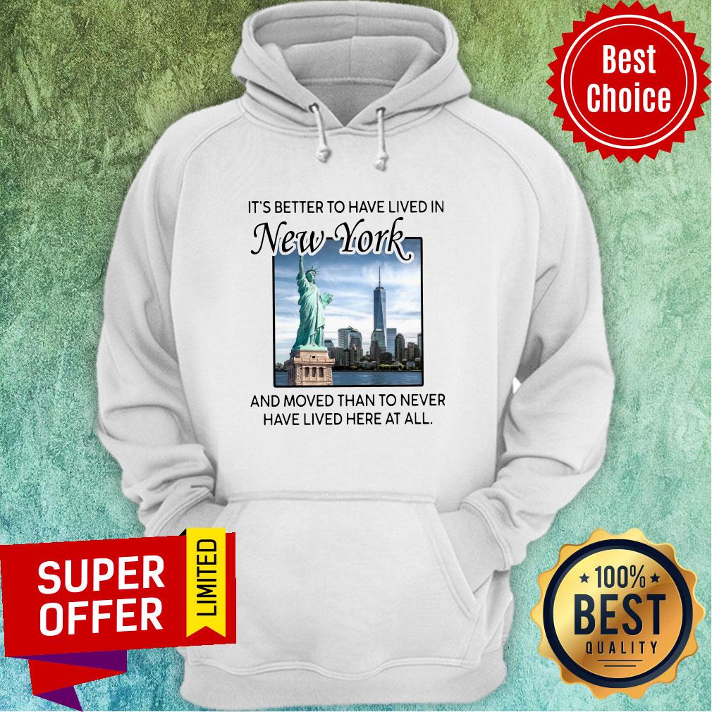 Better To Have Lived In New York And Moved Than To Never Have Lived Here At All Shirt - Image 5