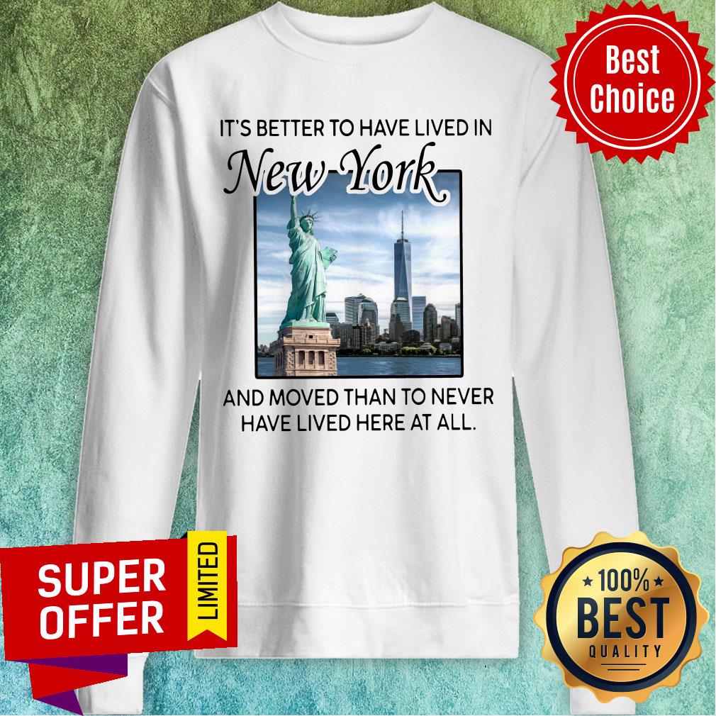 Better To Have Lived In New York And Moved Than To Never Have Lived Here At All Shirt - Image 4