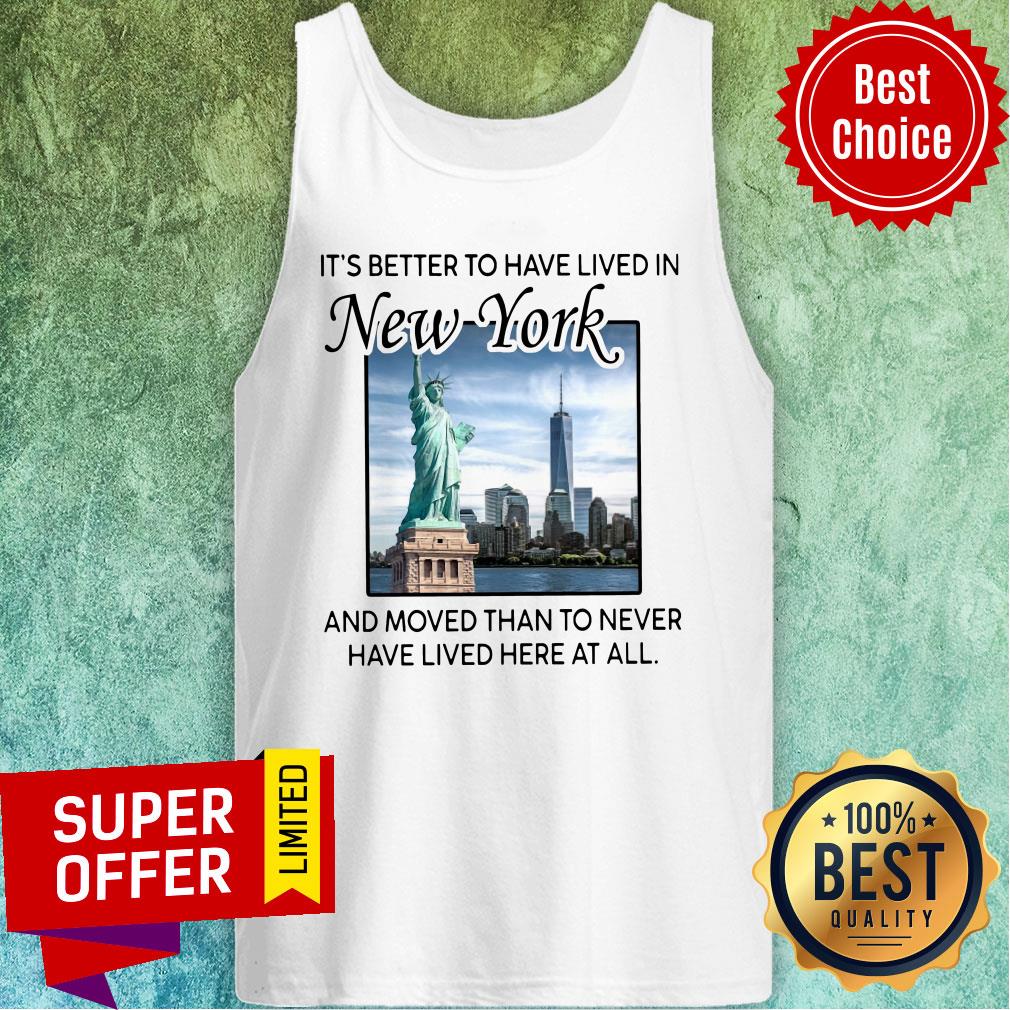Better To Have Lived In New York And Moved Than To Never Have Lived Here At All Shirt - Image 3