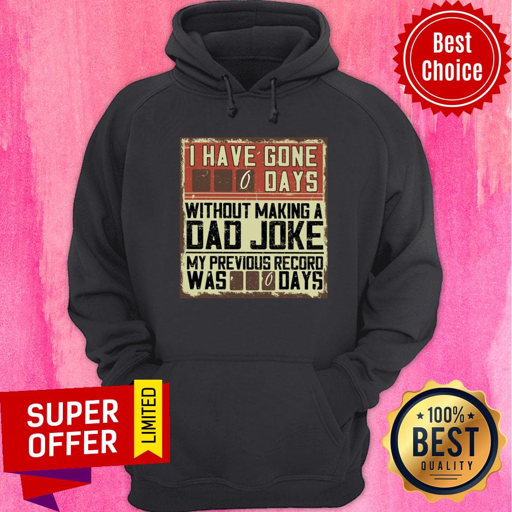 I Have Gone 0 Days Without Making A Dad Joke Shirt - Image 5