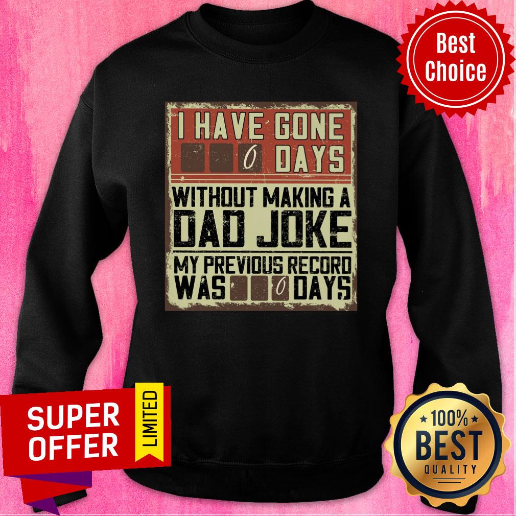 I Have Gone 0 Days Without Making A Dad Joke Shirt - Image 4