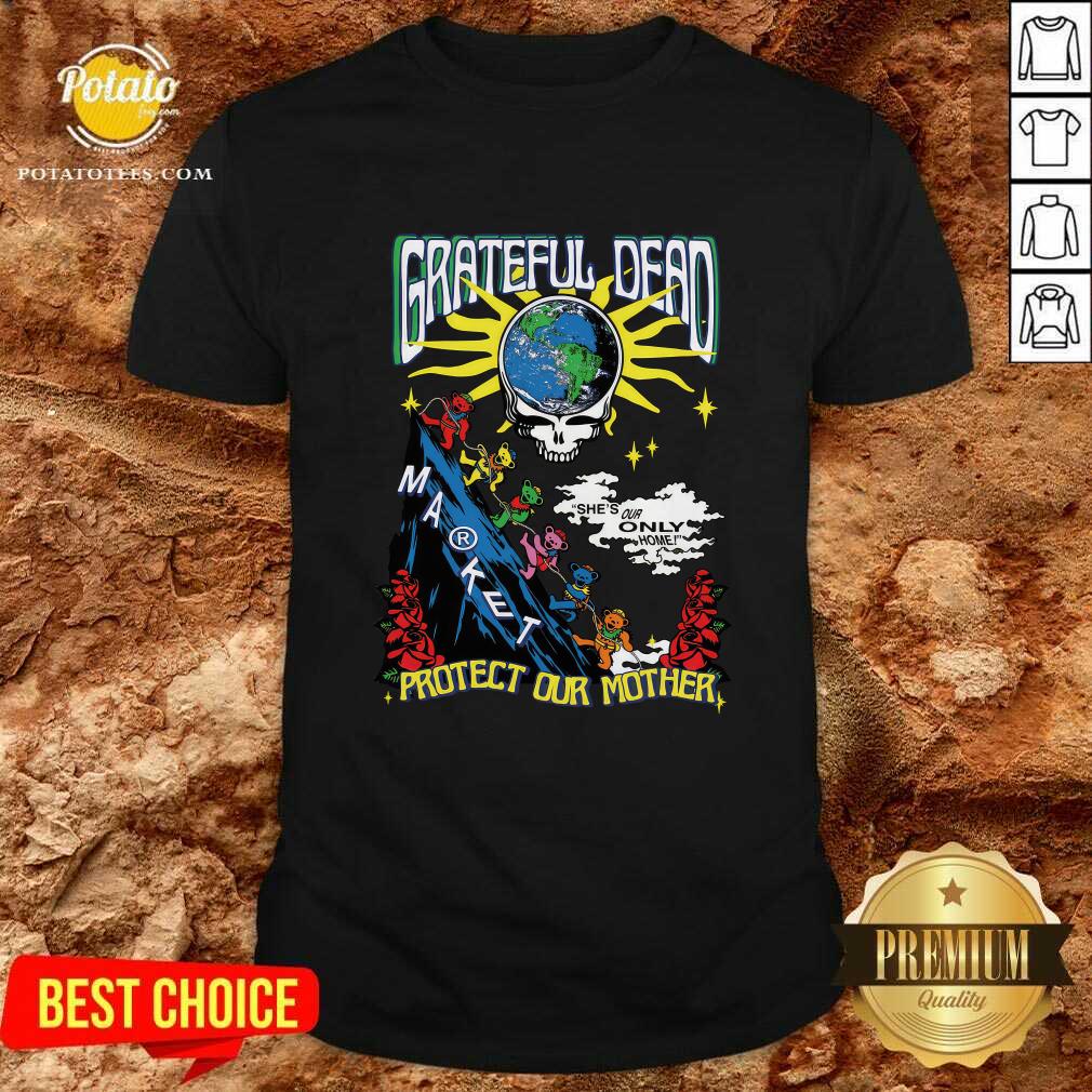 Grateful Dead Earth She's Our Only Home Protect Our Mother T-shirt