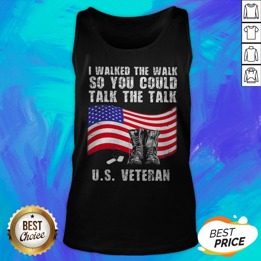 Independence Day I Walked The Walk So You Could Talk The Talk Us Veteran Shirt - Image 5