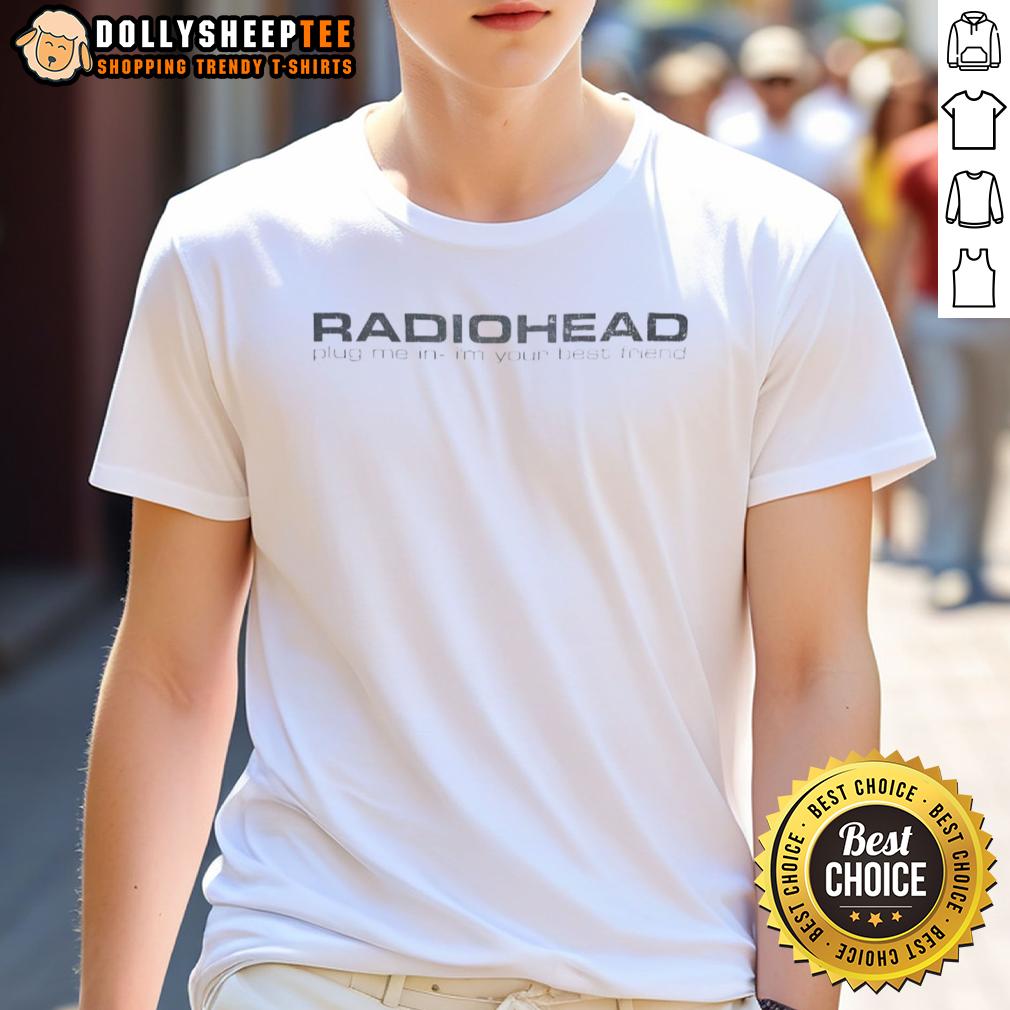 Top Radiohead Plug Me In I'm Your Best Friend T-Shirt