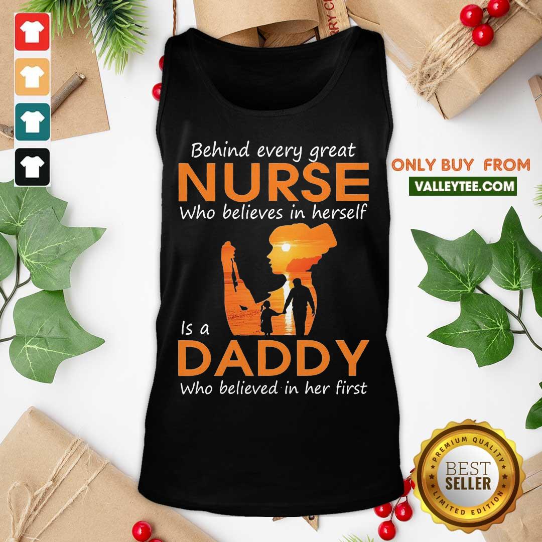 Hot Behind Every Great Nurse Who Believes In Herself Is A Daddy Who Believed In Her First Shirt - Image 3