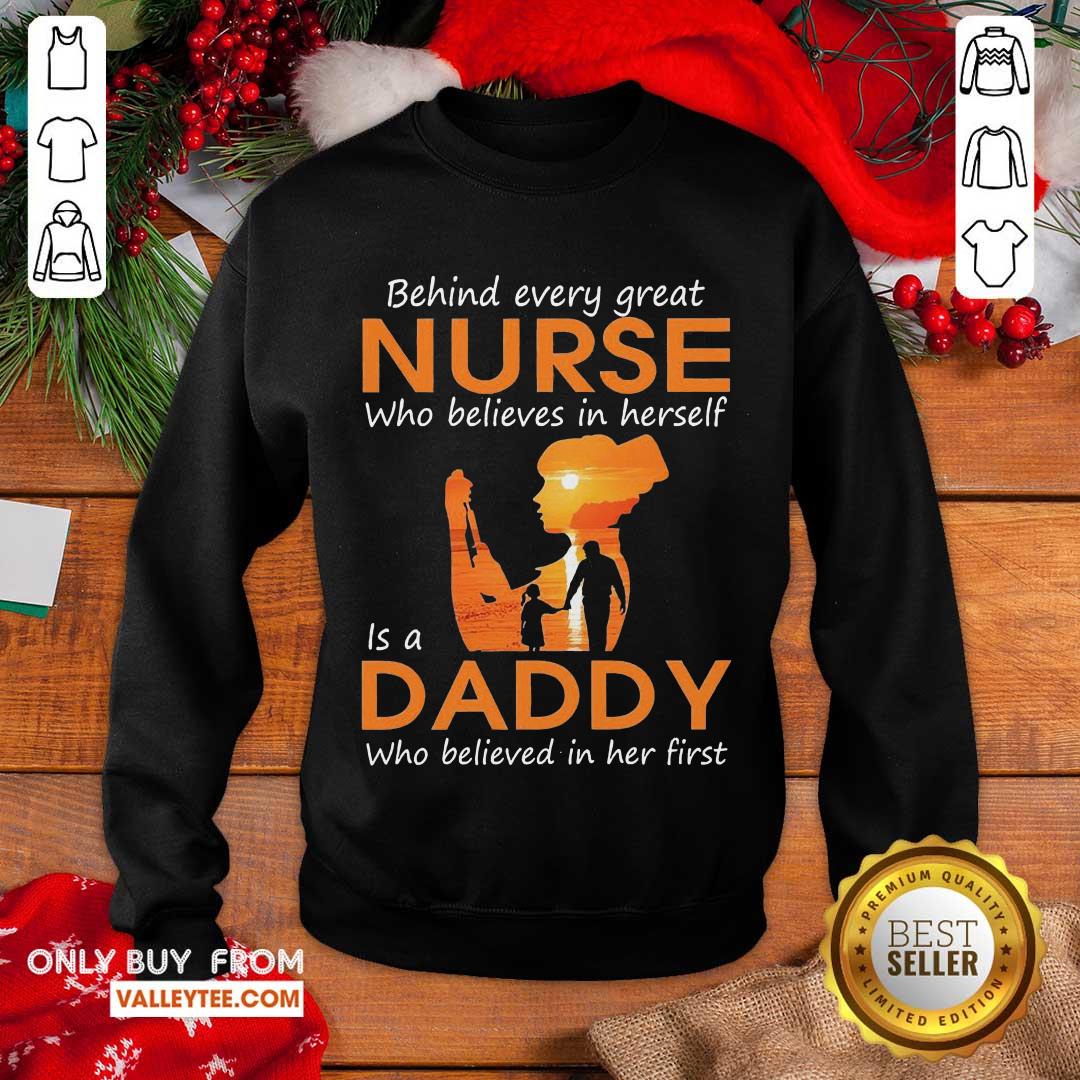 Hot Behind Every Great Nurse Who Believes In Herself Is A Daddy Who Believed In Her First Shirt - Image 4