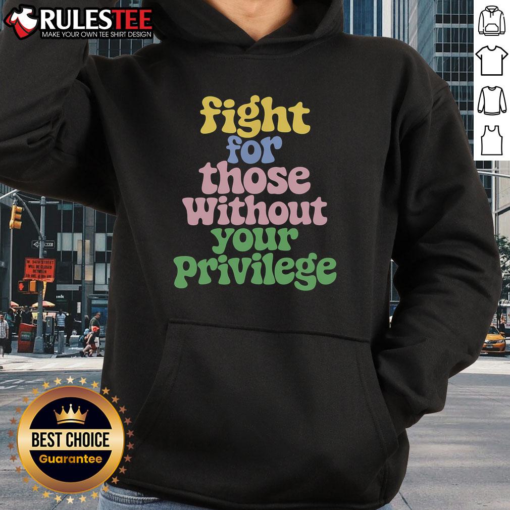 Cute Fight For Those Without Your Privilege Civil Rights T-Shirt - Image 2