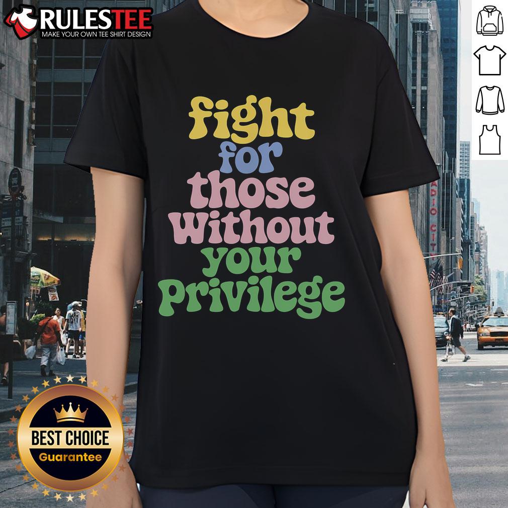 Cute Fight For Those Without Your Privilege Civil Rights T-Shirt - Image 3
