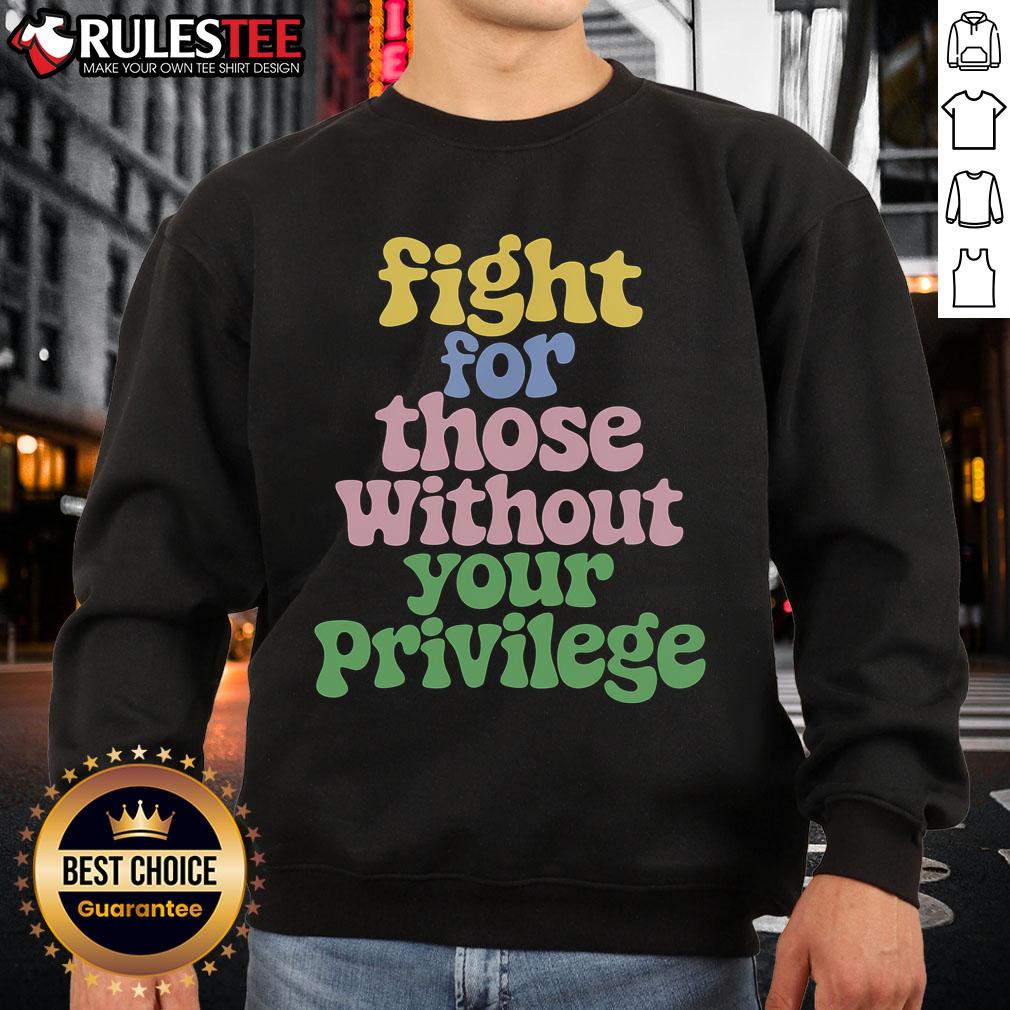 Cute Fight For Those Without Your Privilege Civil Rights T-Shirt - Image 5