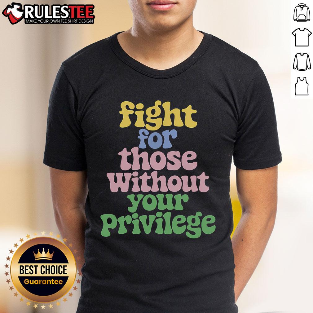 Cute Fight For Those Without Your Privilege Civil Rights T-Shirt