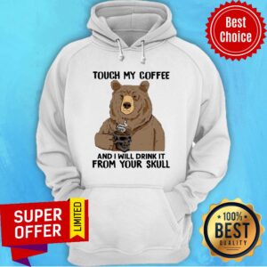 Alternative view of Bear Touch My Coffee And I Will Drink It From Your Skull Shirt