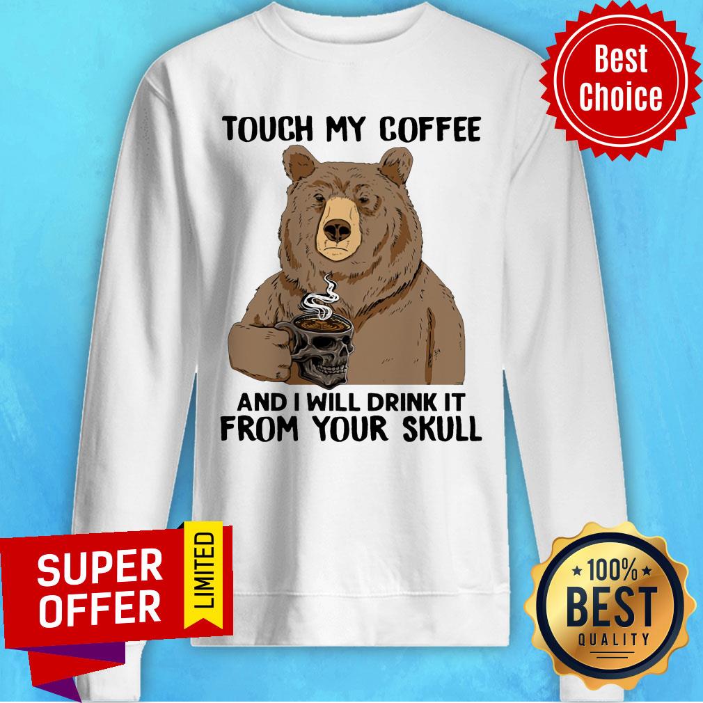 Bear Touch My Coffee And I Will Drink It From Your Skull Shirt - Image 5