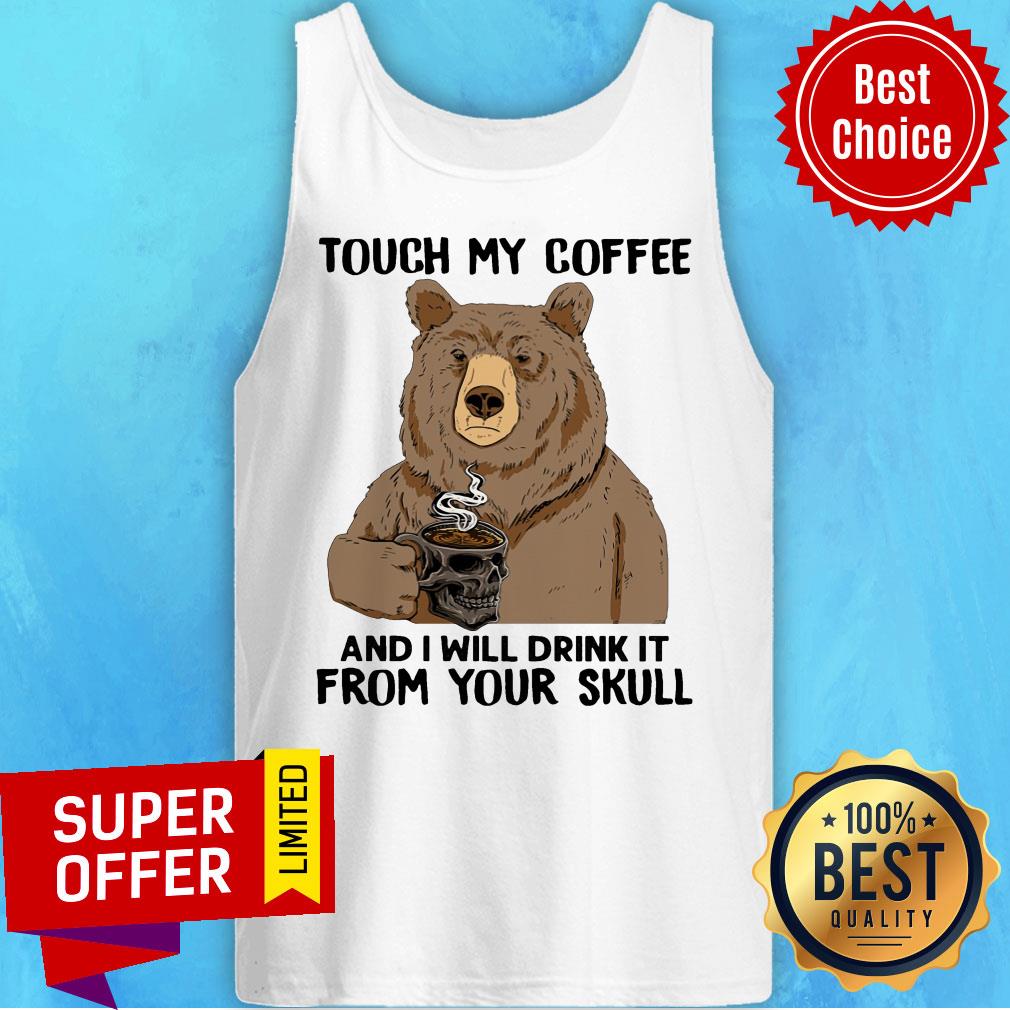 Bear Touch My Coffee And I Will Drink It From Your Skull Shirt - Image 4