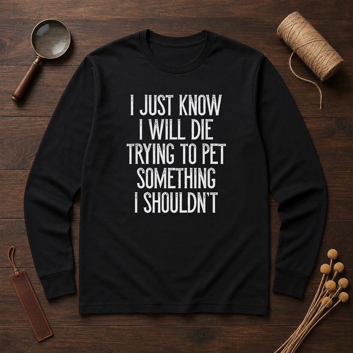 Good I Just Know I Will Die Trying To Pet Something I Shouldn'T Shirt - Image 6