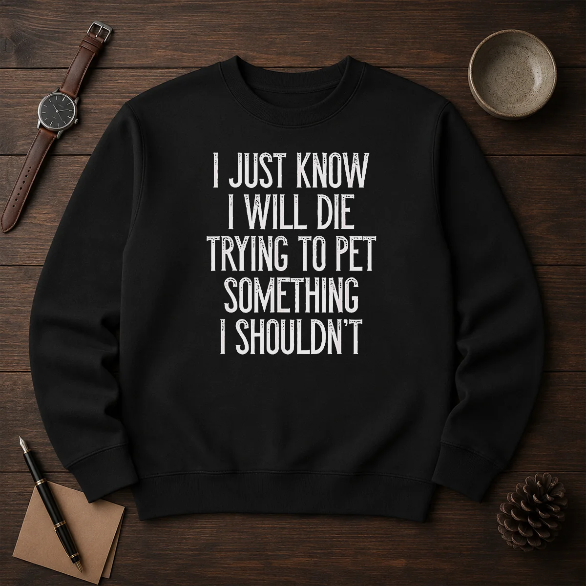 Good I Just Know I Will Die Trying To Pet Something I Shouldn'T Shirt - Image 7