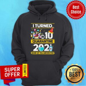 Alternative view of Awesome I Turned 10 In Quarantine 2021 None Of You Are Invited Shirt