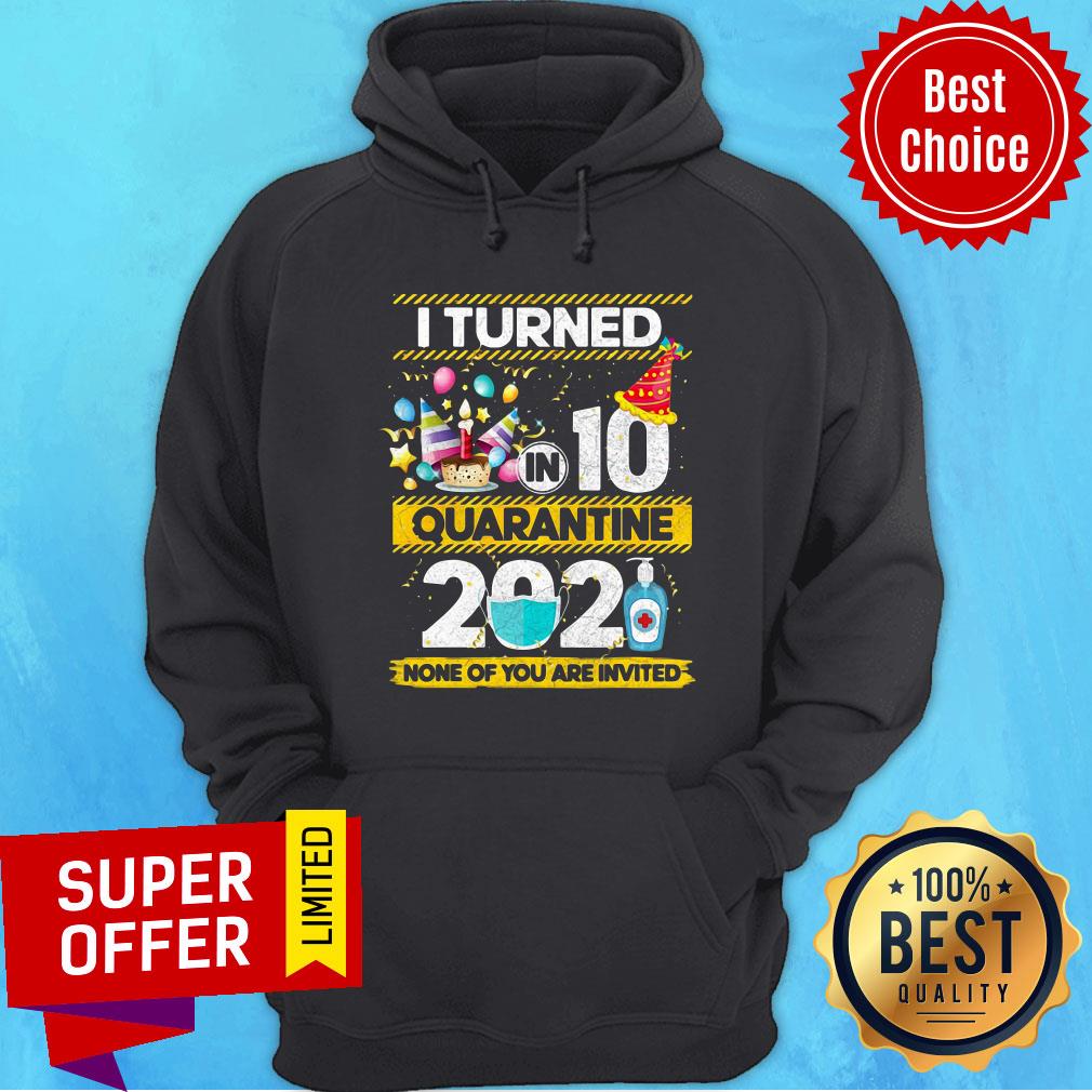 Awesome I Turned 10 In Quarantine 2021 None Of You Are Invited Shirt - Image 2